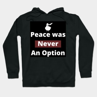 Peace was never an option. Hoodie